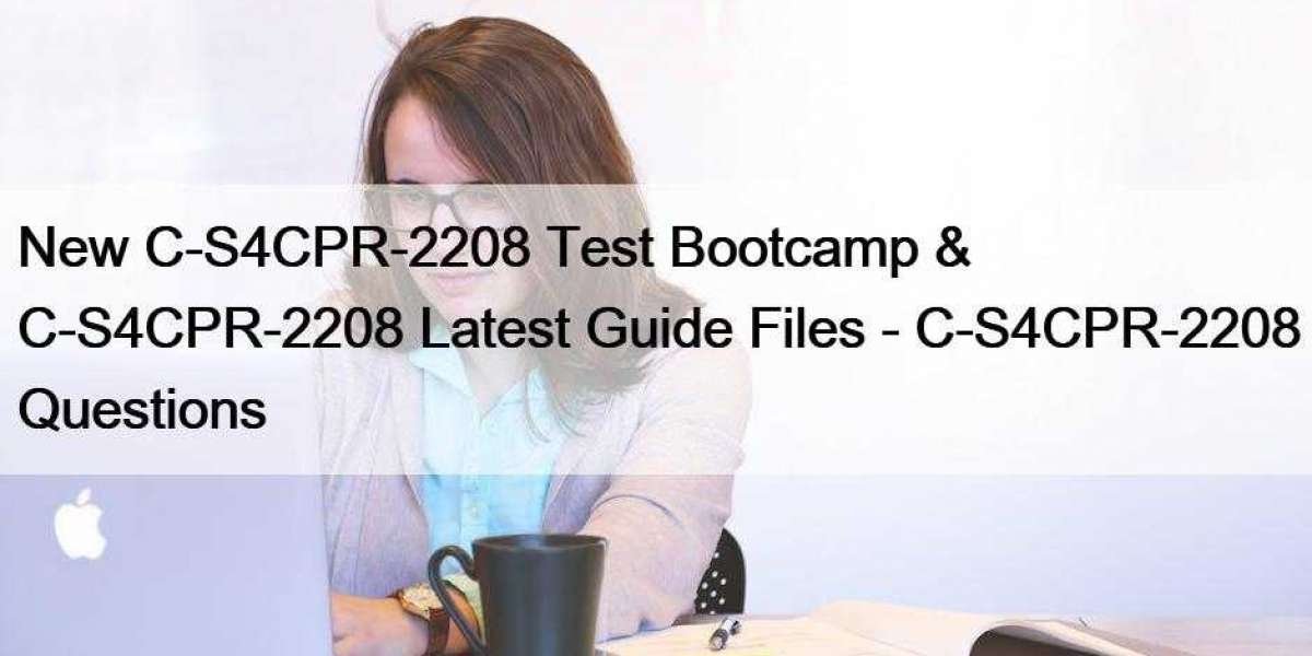 New C-S4CPR-2208 Test Bootcamp & C-S4CPR-2208 Latest Guide Files - C-S4CPR-2208 Questions