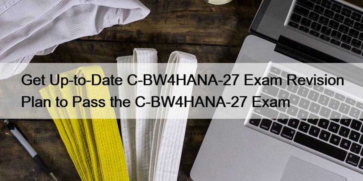 Get Up-to-Date C-BW4HANA-27 Exam Revision Plan to Pass the C-BW4HANA-27 Exam