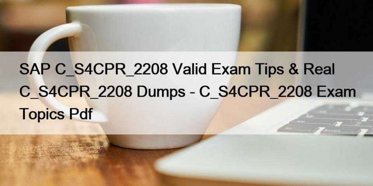 SAP C_S4CPR_2208 Valid Exam Tips & Real C_S4CPR_2208 Dumps - C_S4CPR_2208 Exam Topics Pdf